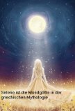Selene ist in der griechischen Mythologie die Göttin vom (Voll-) Mond und Monat