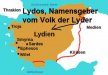 Lydos ist der eponyme Heros der Lyder / Lydier (Kleinasien)