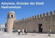 Adrymes gründete die Stadt Hadrumetum in Tunesien