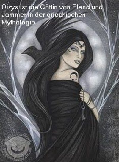 Oizys ist in der griechischen Mythologie die Göttin vom Elend und Jammer